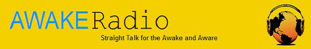 Straight talk for the awake and aware Awake Radio