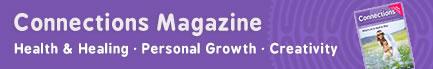 Connections Magazine aim is to connect members of the holistic community in and around Gloucestershire with each other, be they individuals, practitioners, groups, organisations or businesses. Connections Magazine